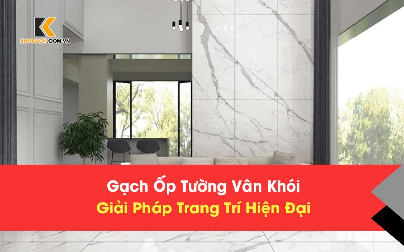 Gạch Ốp Tường Vân Khói – Giải Pháp Trang Trí Hiện Đại