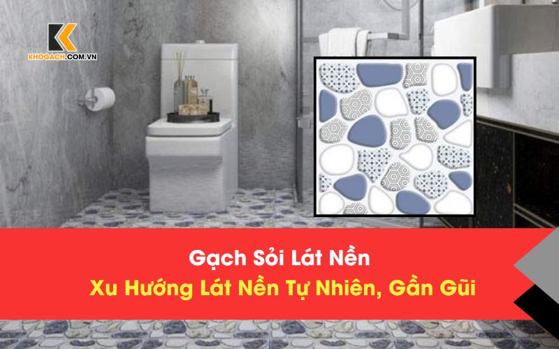 Xu Hướng Lát Gạch Sỏi Lát Nền Tự Nhiên Cho Không Gian Sống